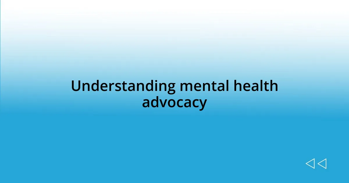 Understanding mental health advocacy