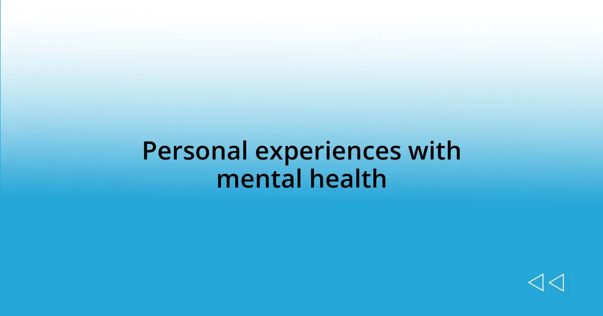 Personal experiences with mental health