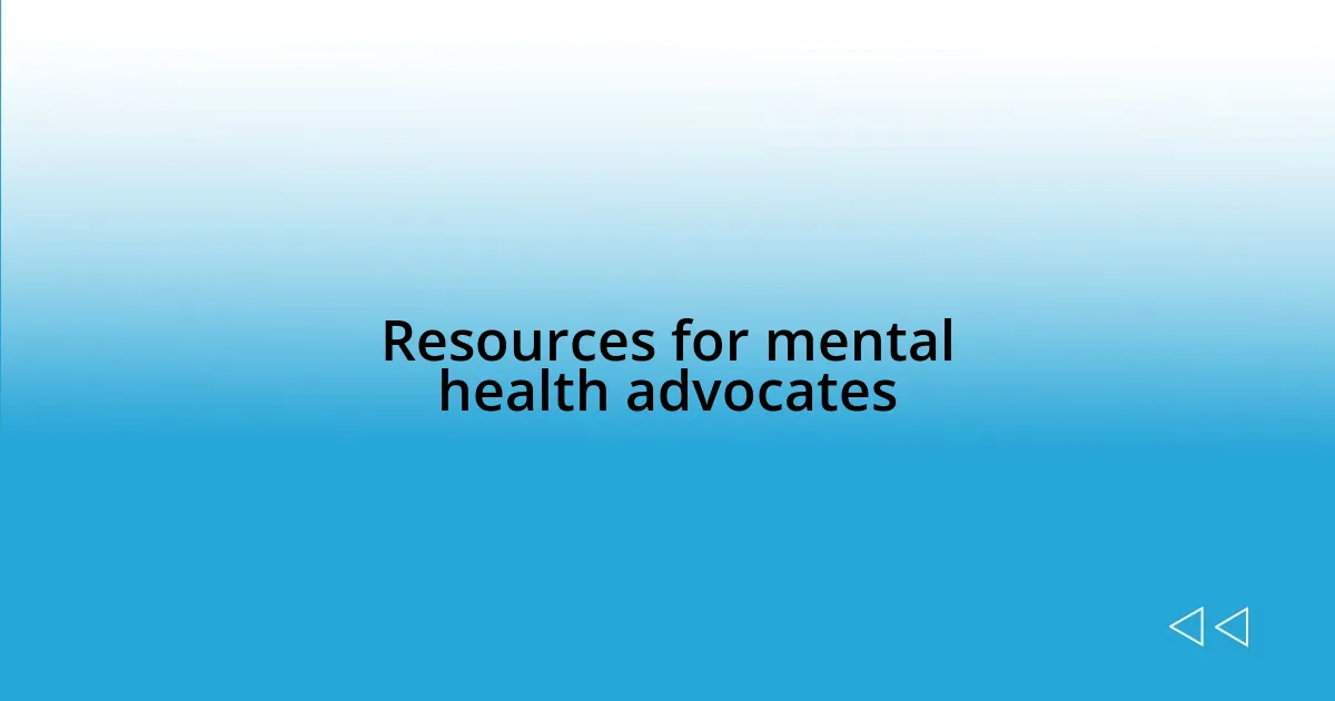 Resources for mental health advocates