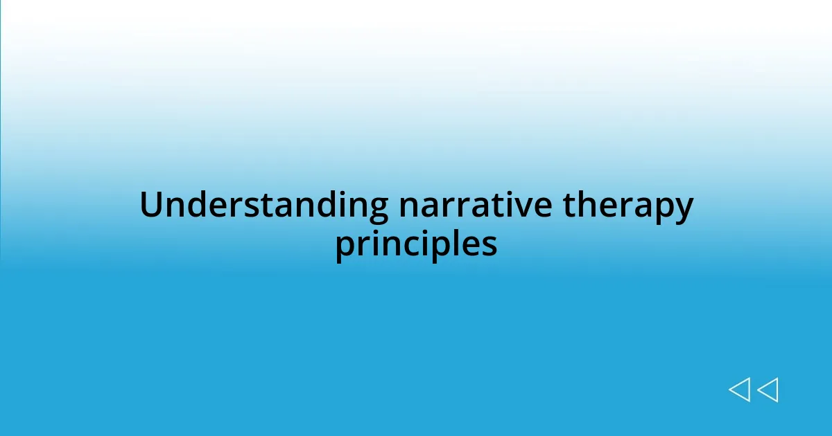 Understanding narrative therapy principles