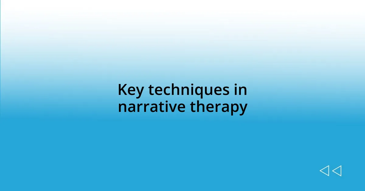 Key techniques in narrative therapy