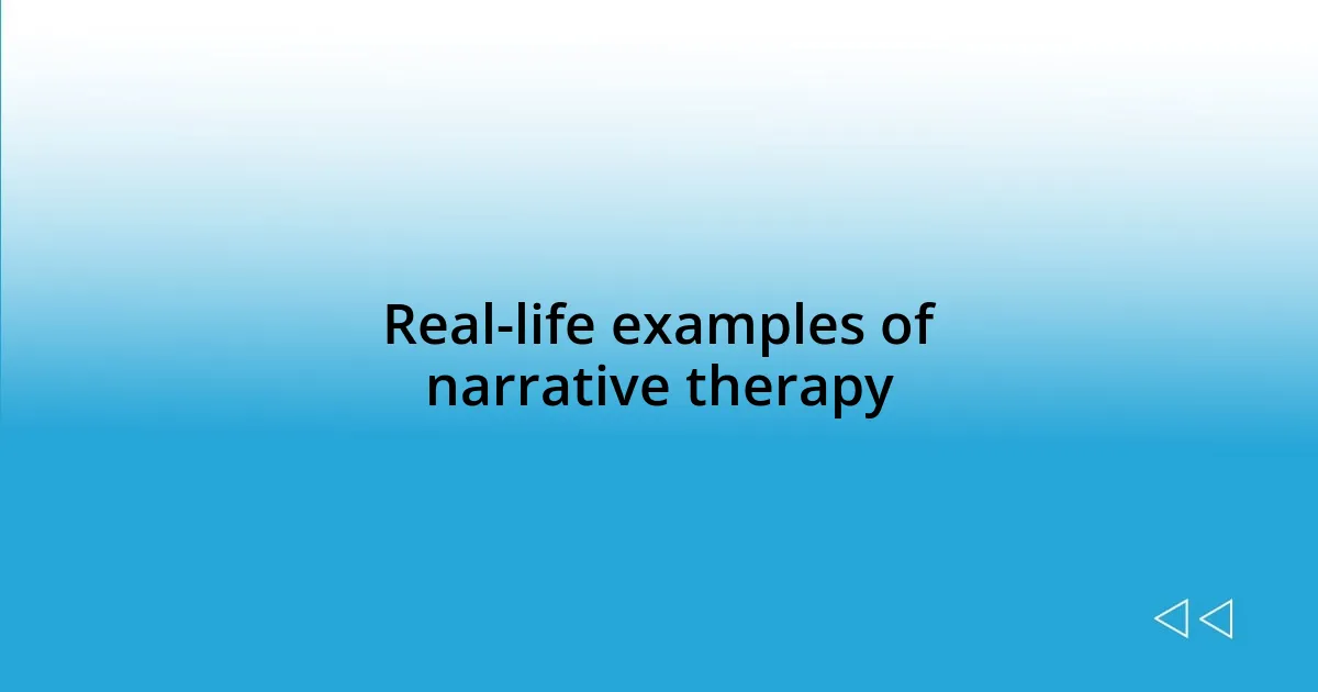 Real-life examples of narrative therapy