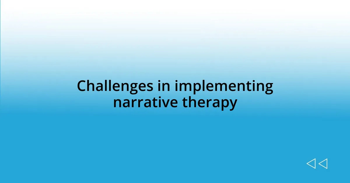 Challenges in implementing narrative therapy