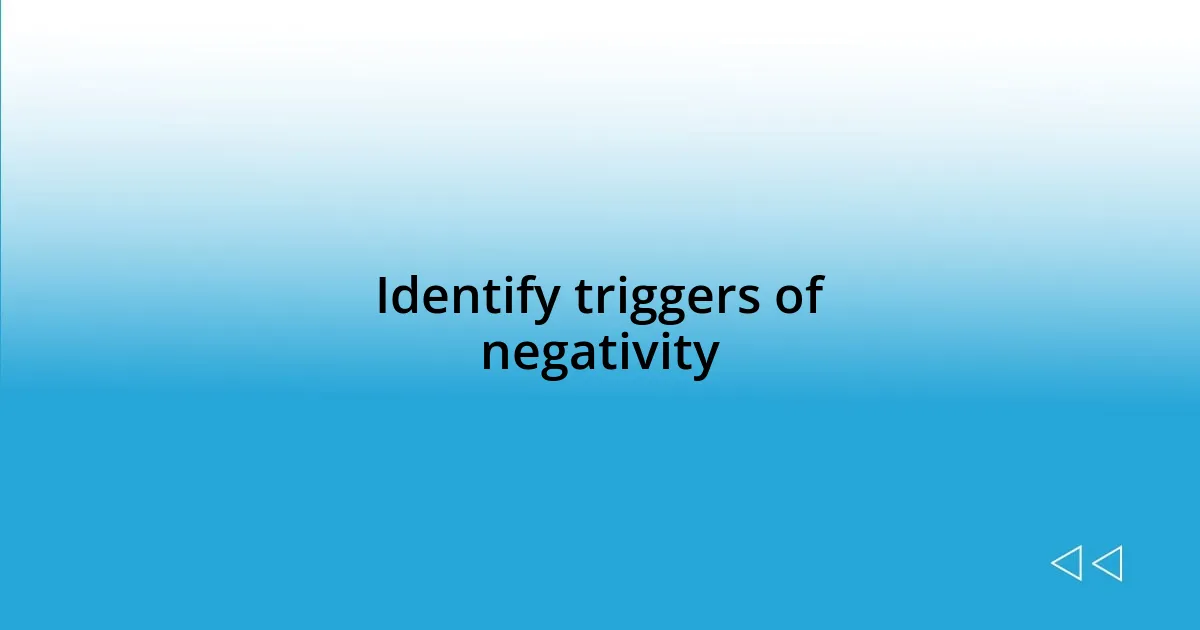 Identify triggers of negativity