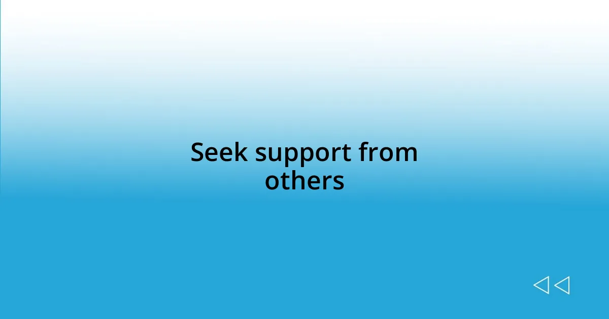 Seek support from others