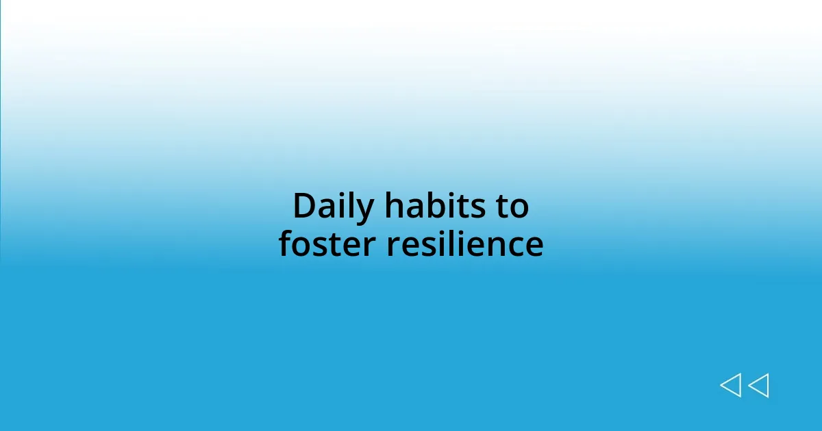 Daily habits to foster resilience