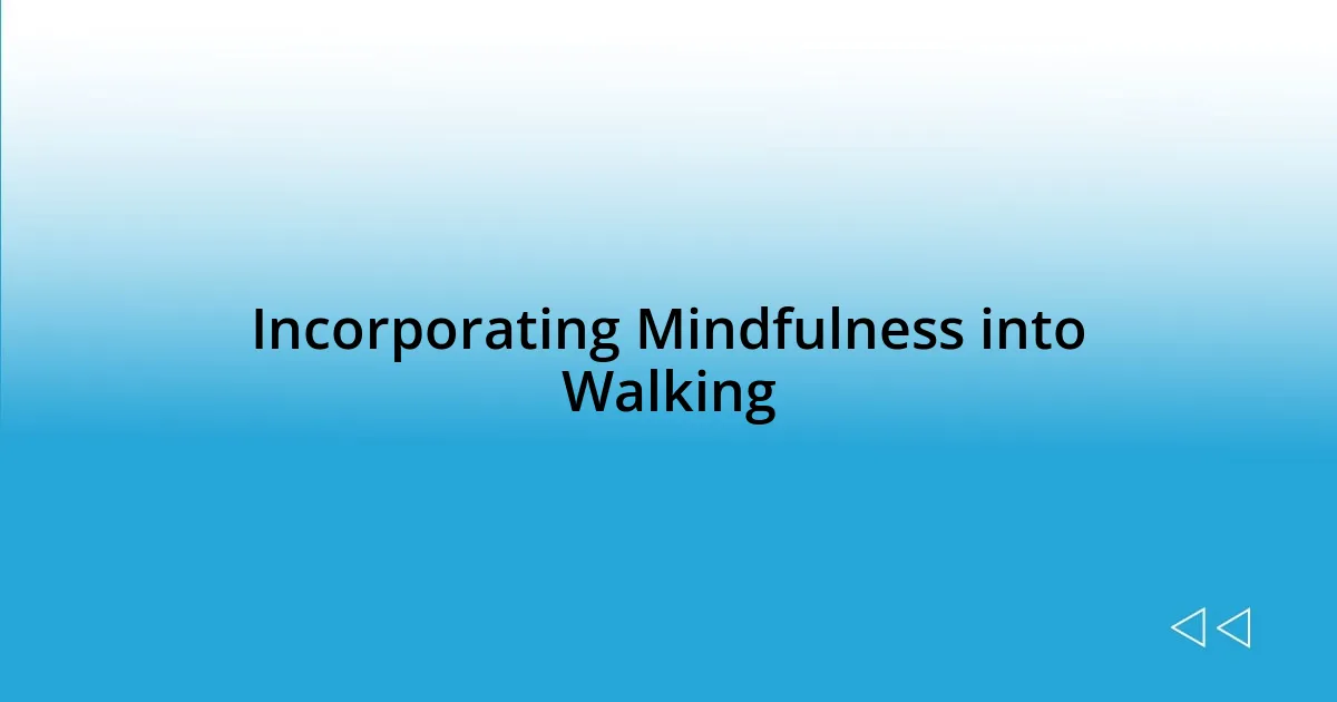 Incorporating Mindfulness into Walking