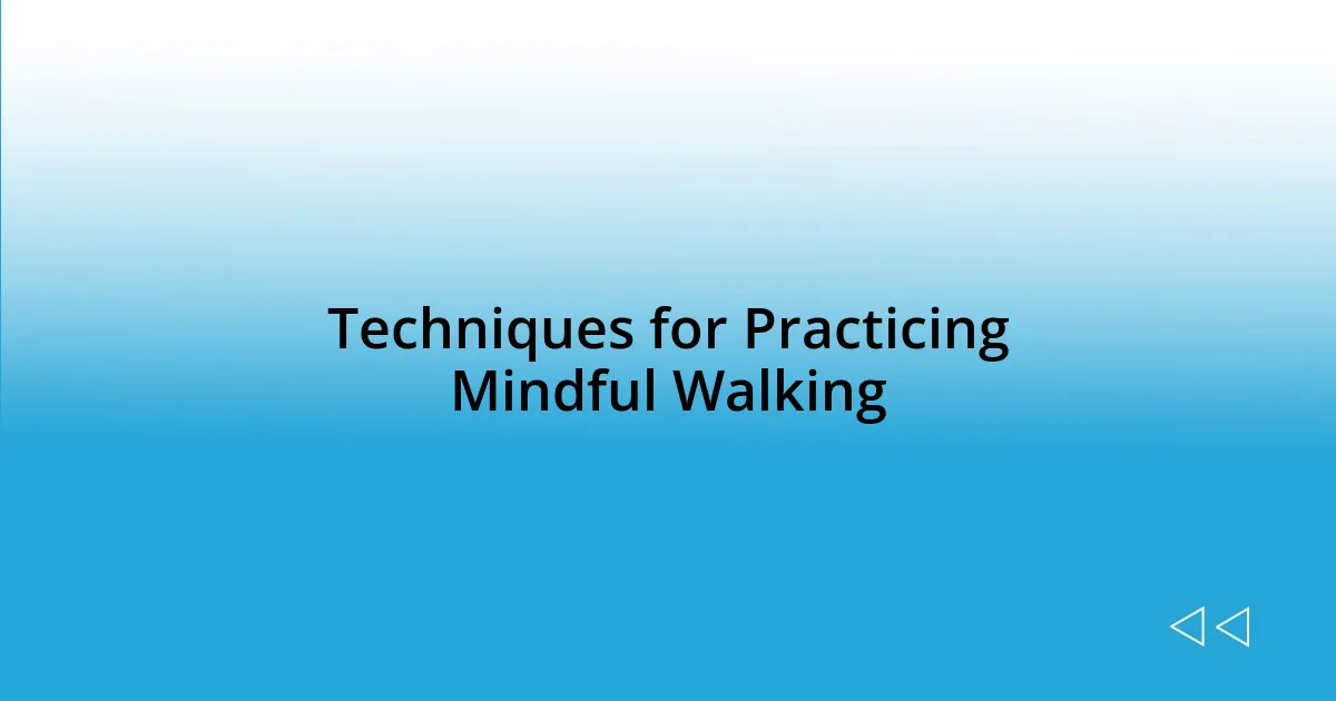 Techniques for Practicing Mindful Walking