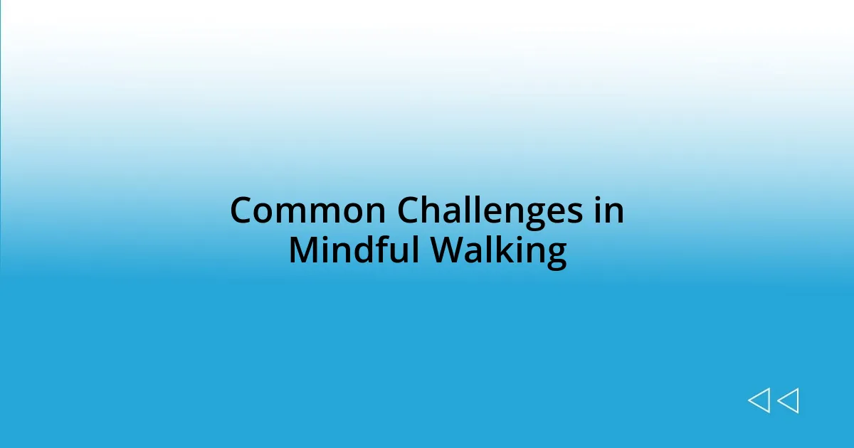 Common Challenges in Mindful Walking