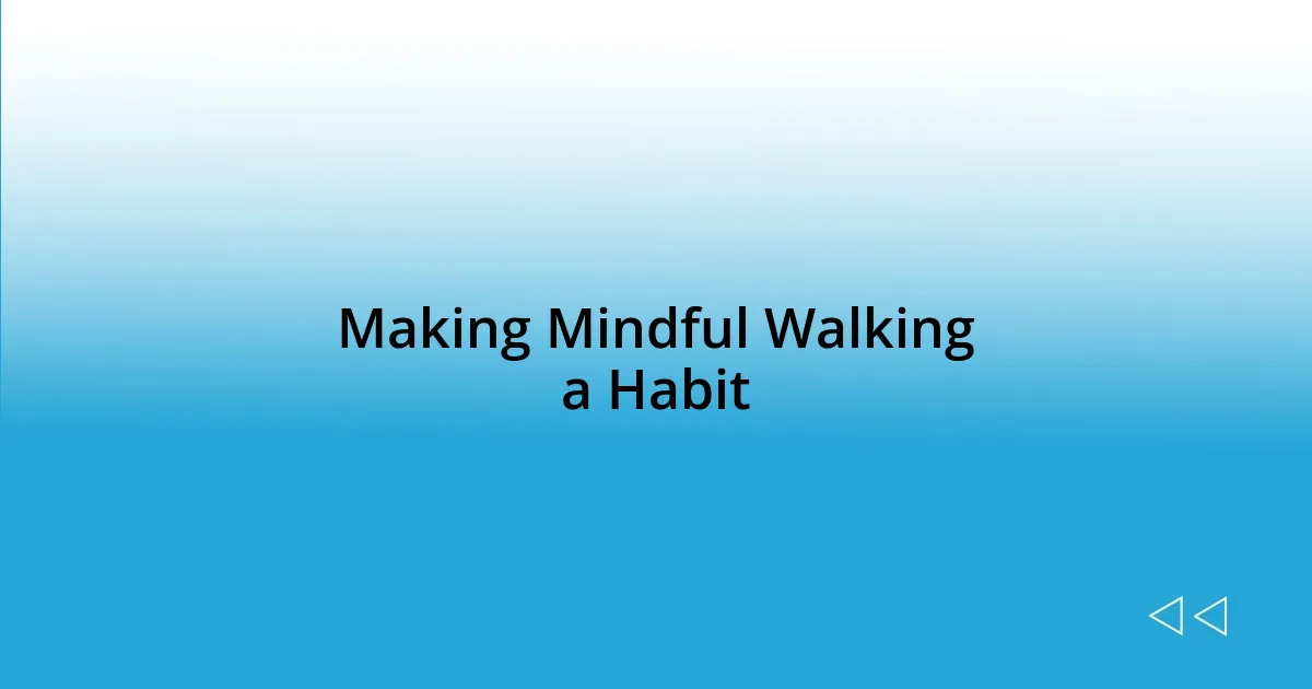 Making Mindful Walking a Habit