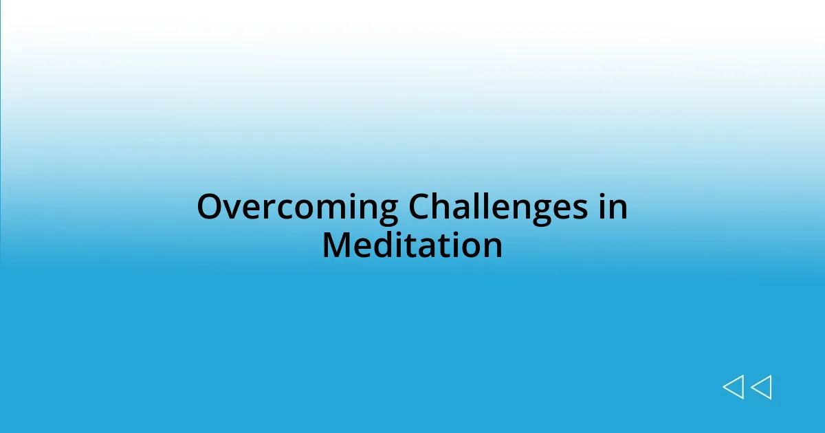 Overcoming Challenges in Meditation