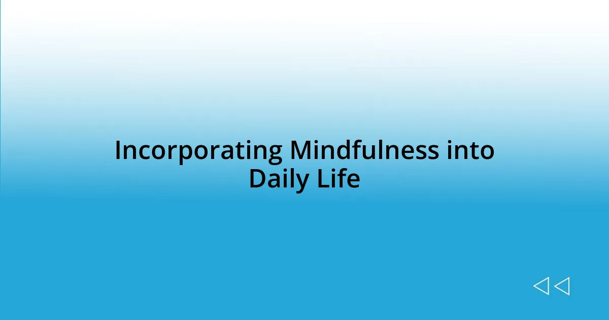 Incorporating Mindfulness into Daily Life