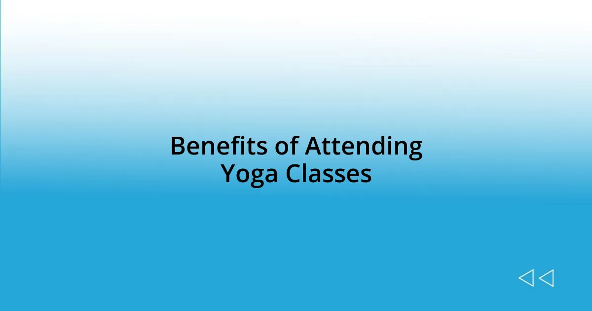 Benefits of Attending Yoga Classes