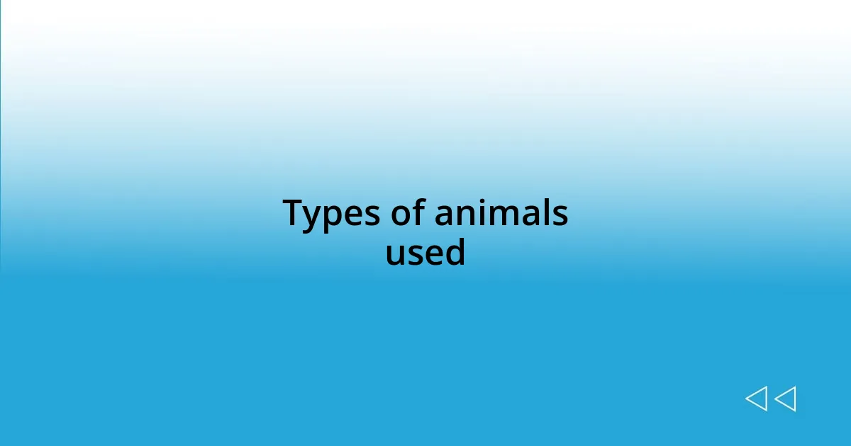 Types of animals used