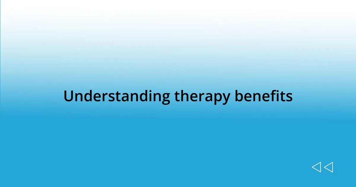 Understanding therapy benefits