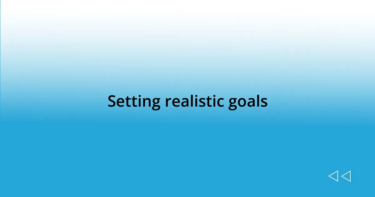 Setting realistic goals