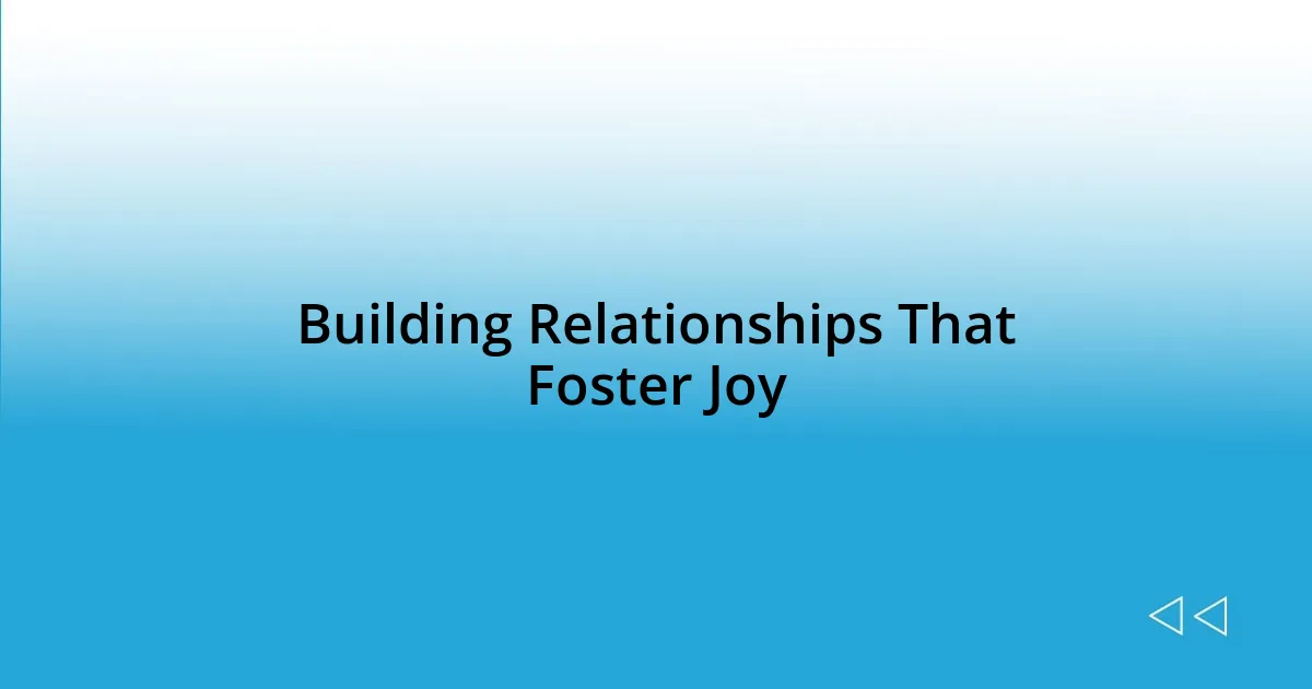 Building Relationships That Foster Joy