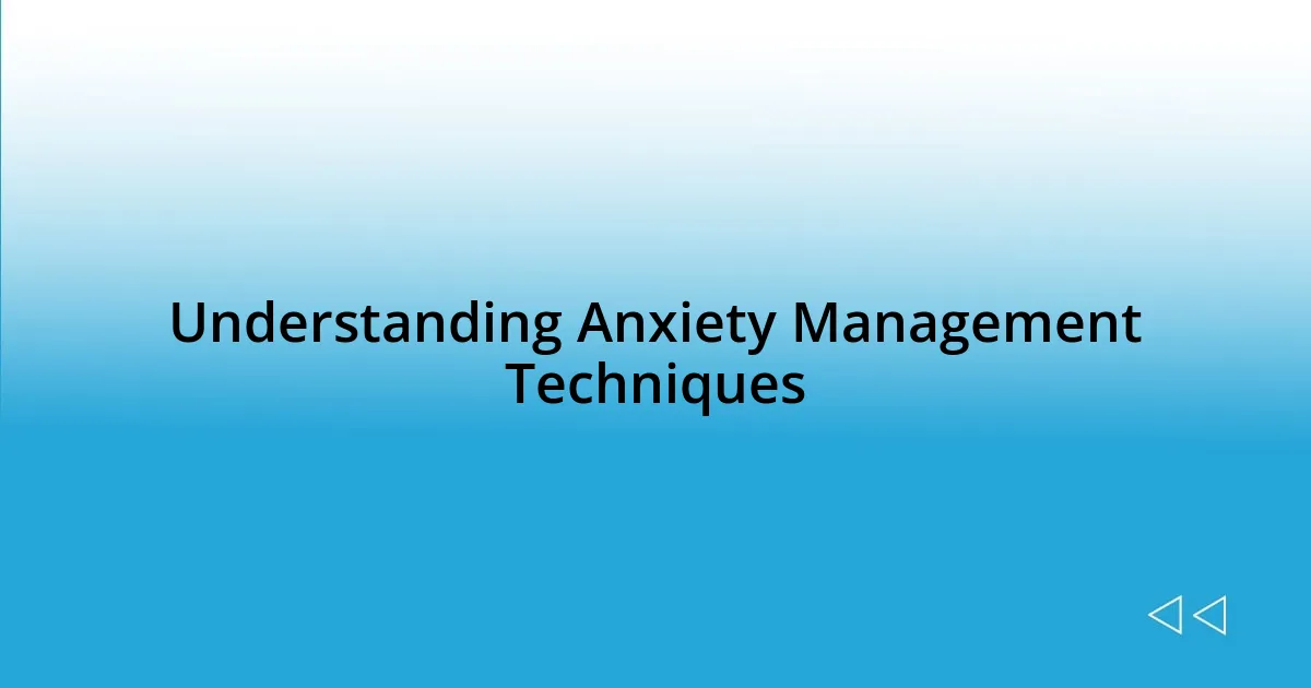 Understanding Anxiety Management Techniques