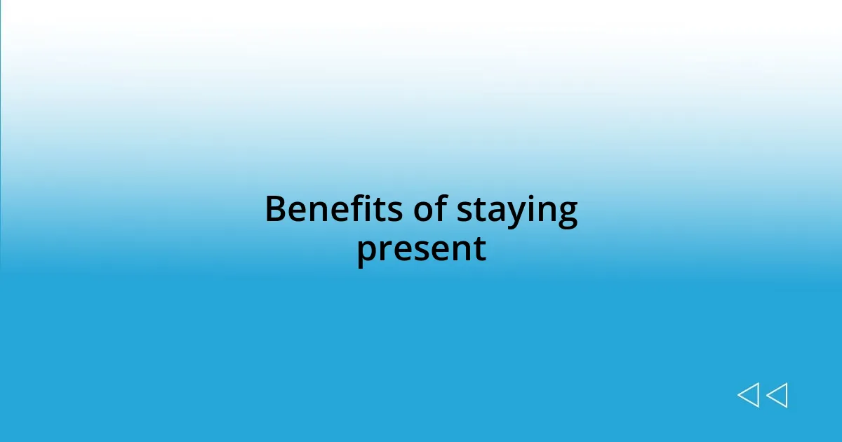 Benefits of staying present