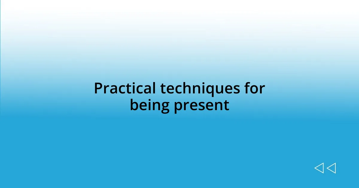 Practical techniques for being present