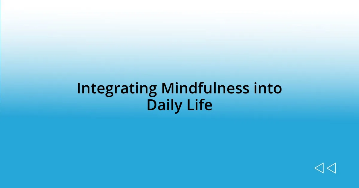 Integrating Mindfulness into Daily Life