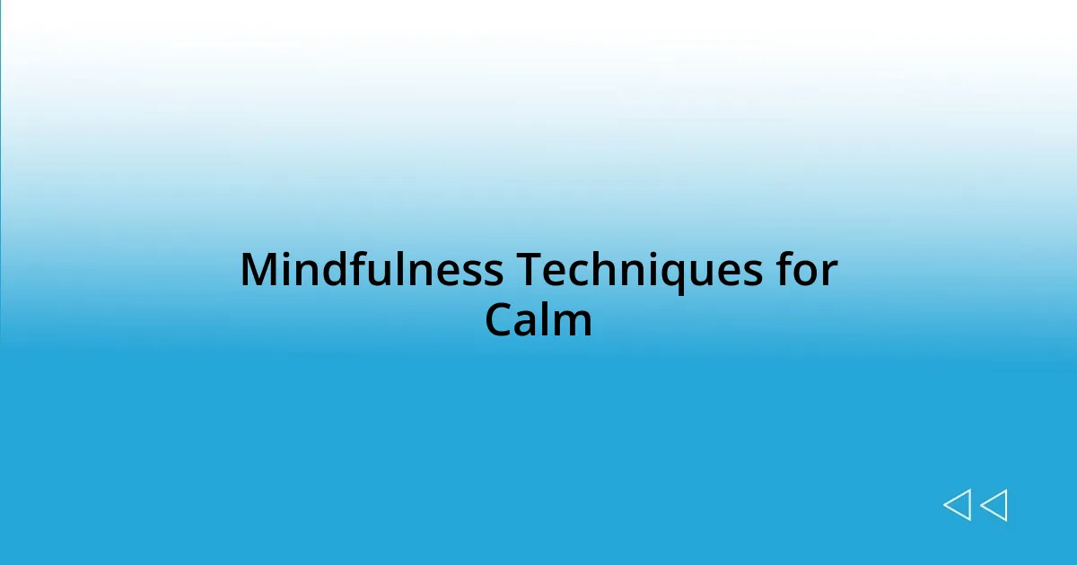 Mindfulness Techniques for Calm