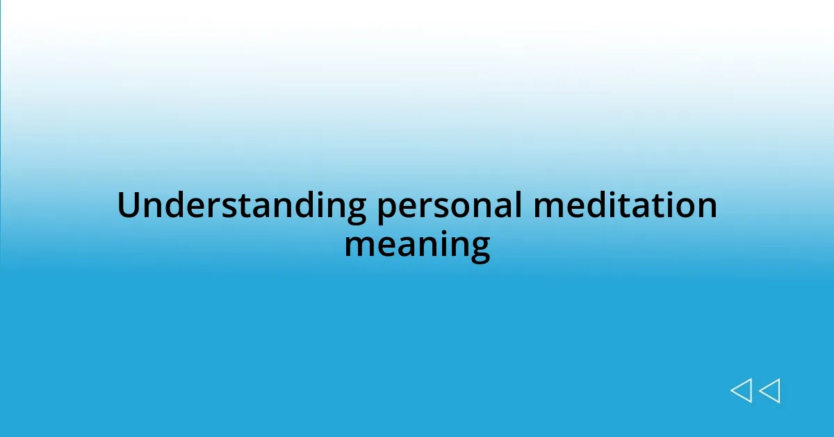 Understanding personal meditation meaning