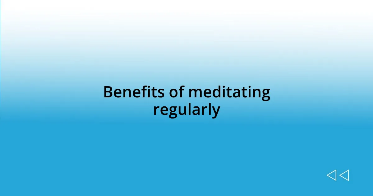 Benefits of meditating regularly