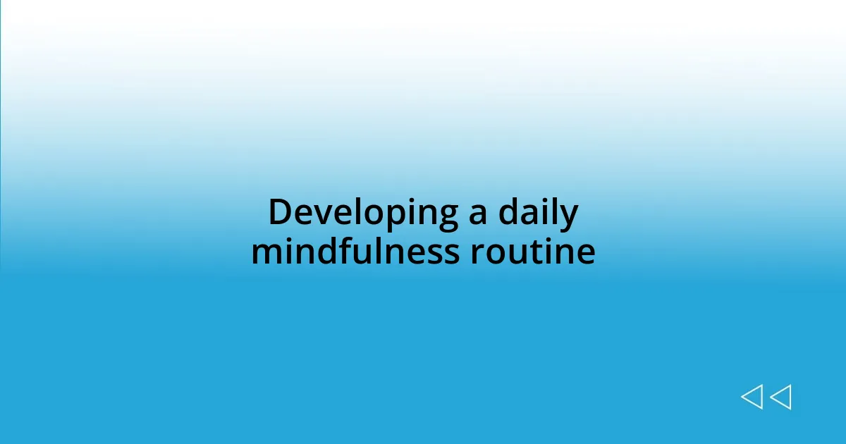 Developing a daily mindfulness routine