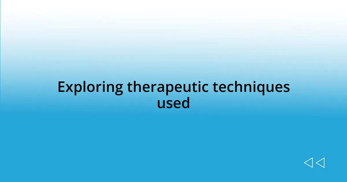 Exploring therapeutic techniques used