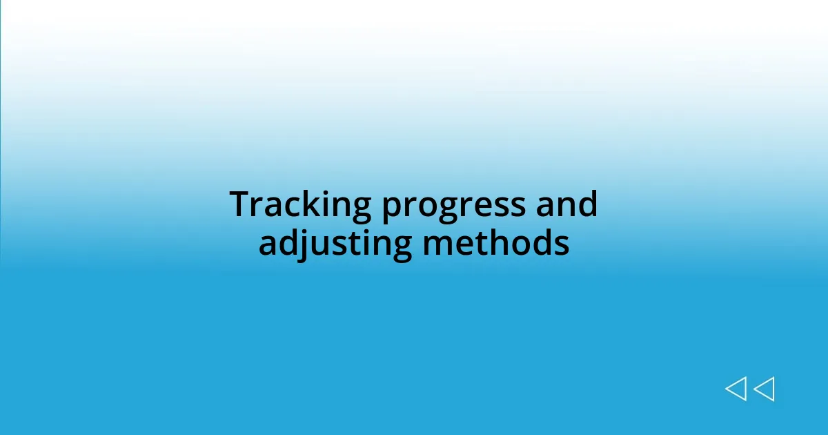 Tracking progress and adjusting methods