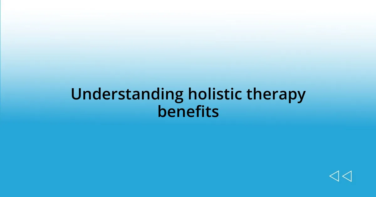 Understanding holistic therapy benefits