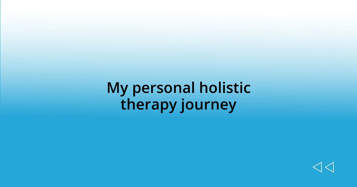 My personal holistic therapy journey