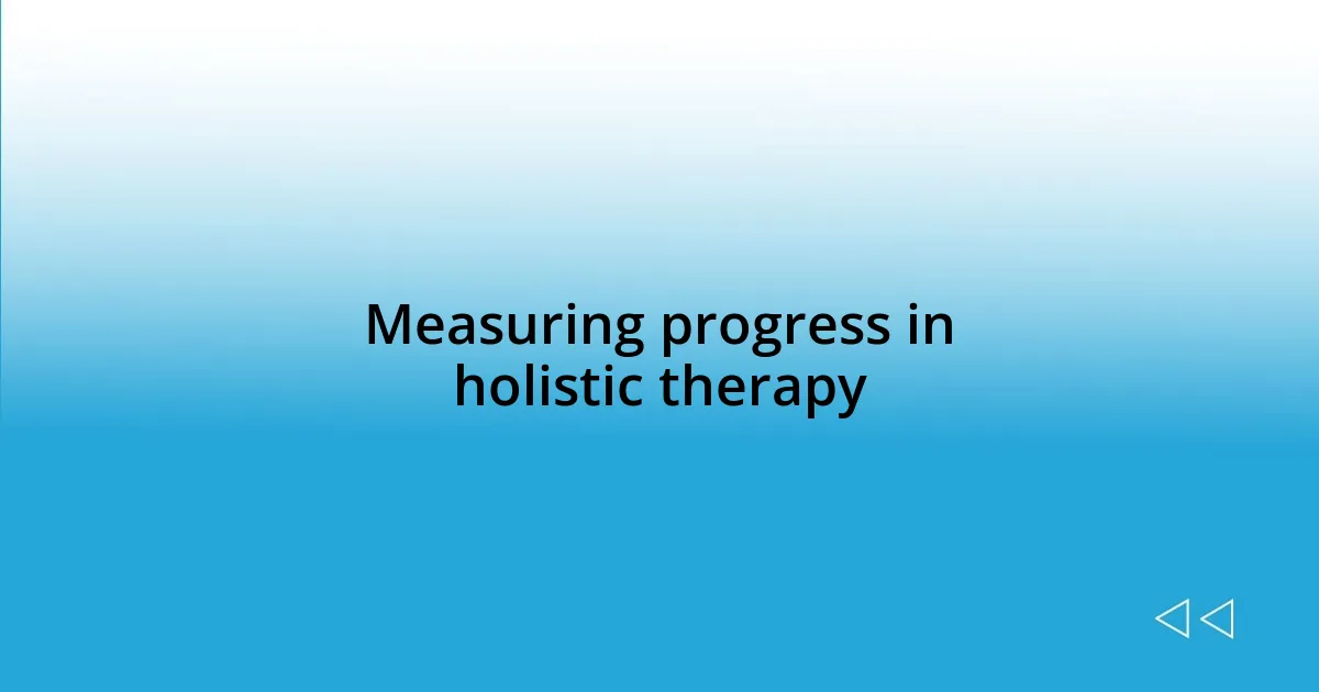 Measuring progress in holistic therapy