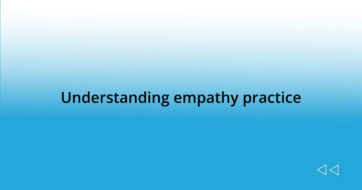 Understanding empathy practice