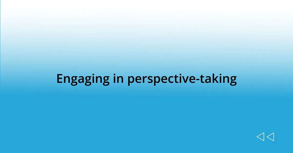 Engaging in perspective-taking