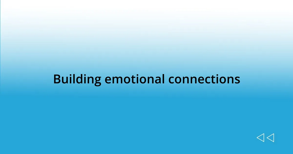 Building emotional connections