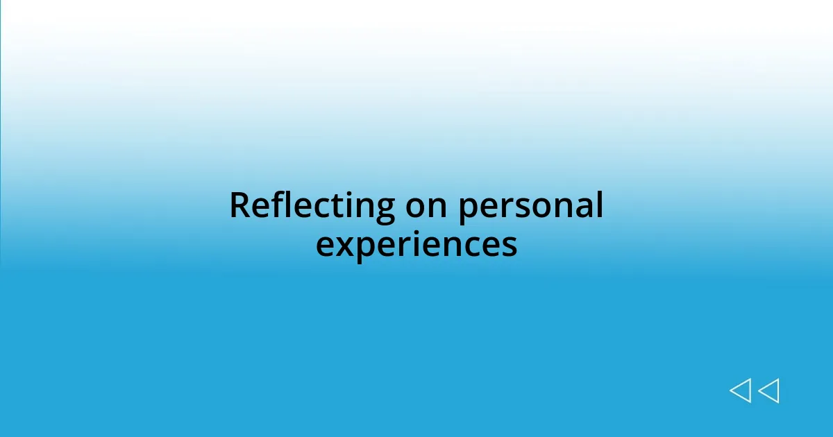 Reflecting on personal experiences